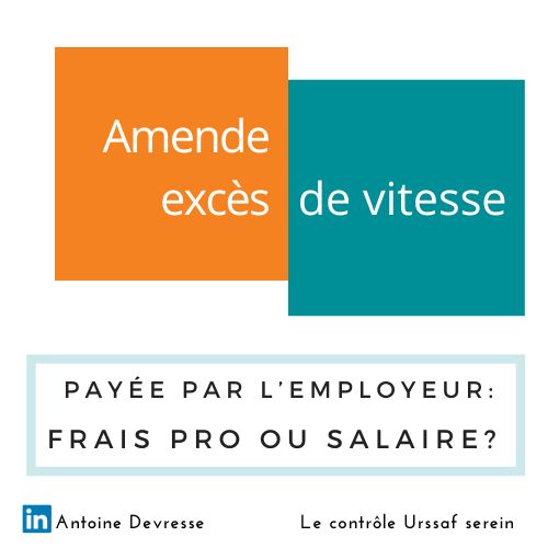Amende excès de vitesse employeur : frais professionnel ou salaire soumis à cotisations ?