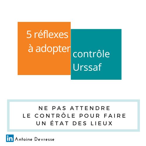 Préparer un contrôle Urssaf : 5 réflexes à adopter, dont ne pas attendre le contrôle pour faire un état des lieux